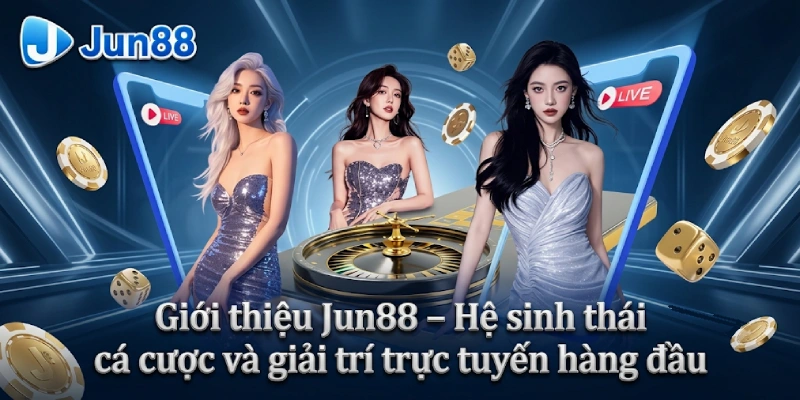 Giới thiệu Jun88 1 Giới thiệu Jun88 – Hệ sinh thái cá cược và giải trí trực tuyến hàng đầu