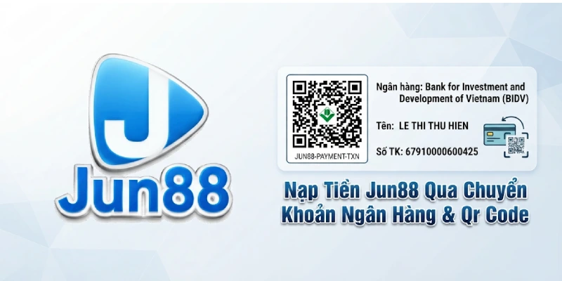 Nạp Tiền 2 Nạp Tiền Jun88 Qua Chuyển Khoản Ngân Hàng & Qr Code