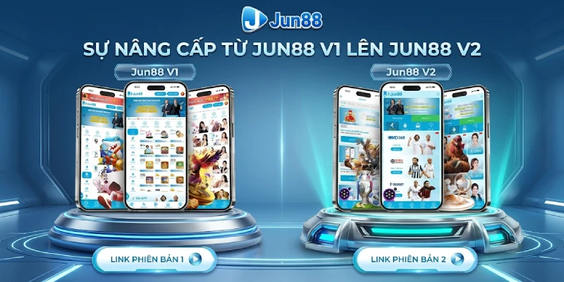 Sự Nâng Cấp Từ Jun88 V1 Lên Jun88 V2