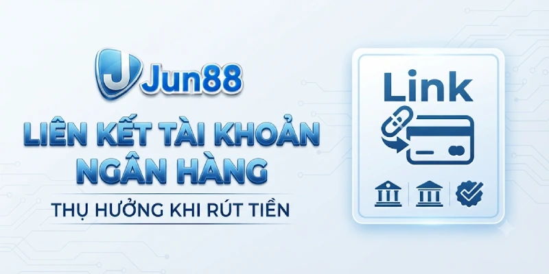 Liên Kết Tài Khoản Ngân Hàng Thụ Hưởng Khi Rút Tiền
